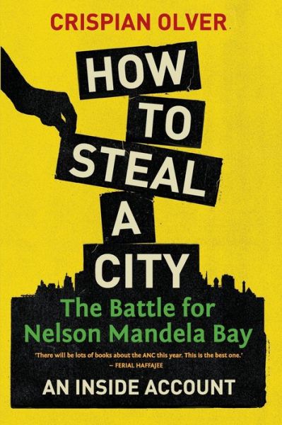 Cover for Crispian Olver · How to steal a city: The battle for Nelson Mandela Bay: An inside account (Taschenbuch) (2017)