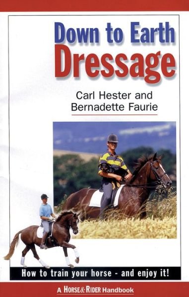 Down to Earth Dressage: How to Train Your Horse - and Enjoy it! - Carl Hester - Livres - Quiller Publishing Ltd - 9781872119205 - 1999