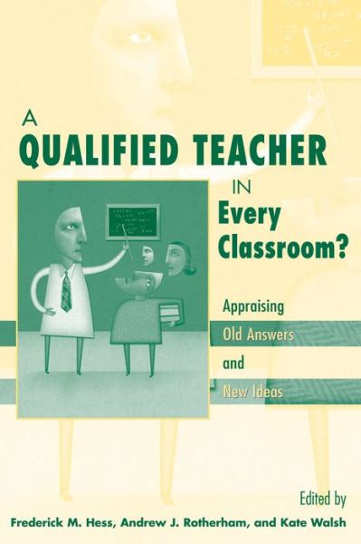 Cover for Frederick M. Hess · A Qualified Teacher in Every Classroom?: Appraising Old Answers and New Ideas (Paperback Book) (2004)