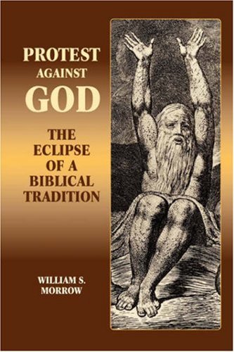 Cover for William S. Morrow · Protest Against God: the Eclipse of a Biblical Tradition (Hebrew Bible Monographs,) (Hardcover Book) (2006)