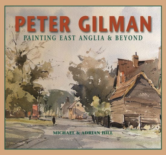 Cover for Michael Hill · Peter Gilman: Painting East Anglia and Beyond (Hardcover Book) (2009)