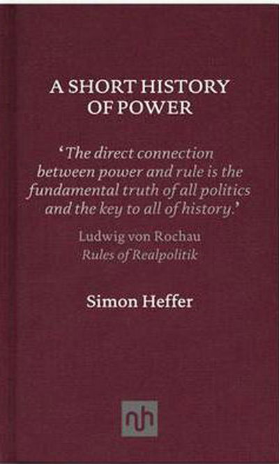 Cover for Simon Heffer · A Short History of Power (Hardcover Book) (2011)