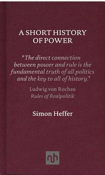 Cover for Simon Heffer · A Short History of Power (Hardcover Book) (2011)