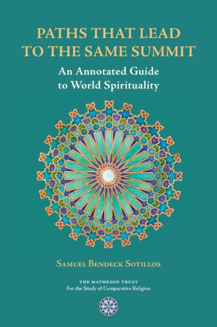 Cover for Samuel Bendeck Sotillos · Paths That Lead to the Same Summit: An Annotated Guide to World Spirituality (Paperback Book) (2020)