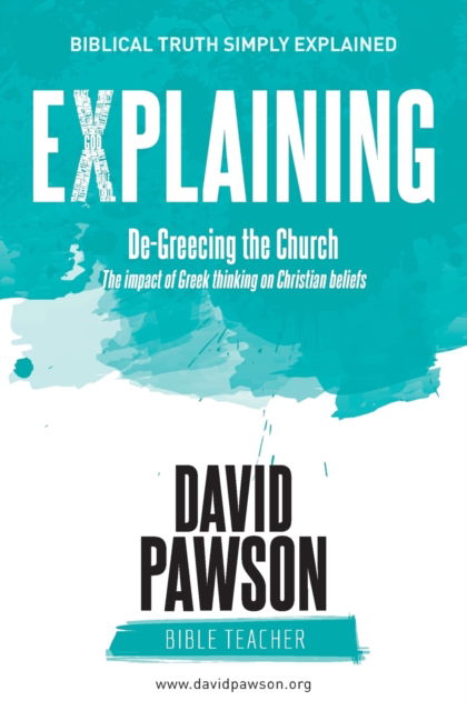 Cover for David Pawson · EXPLAINING De-Greecing the Church: The impact of Greek thinking on Christian Beliefs (Pocketbok) (2018)