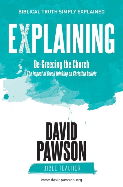 Cover for David Pawson · EXPLAINING De-Greecing the Church: The impact of Greek thinking on Christian Beliefs (Paperback Bog) (2018)