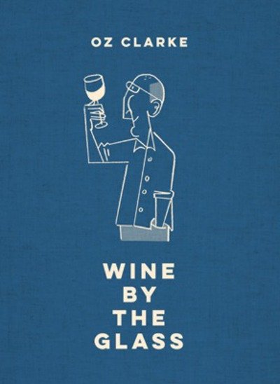 Cover for Oz Clarke · Oz Clarke Wine by the Glass: Helping you find the flavours and styles you enjoy (Innbunden bok) (2018)