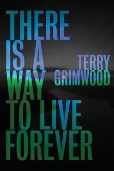 Cover for Terry Grimwood · There is a Way to Live Forever (Pocketbok) (2018)