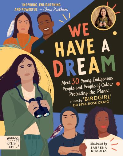 Cover for Dr Mya-Rose Craig · We Have a Dream: Meet 30 Young Indigenous People and People of Colour Protecting the Planet (Hardcover Book) (2021)