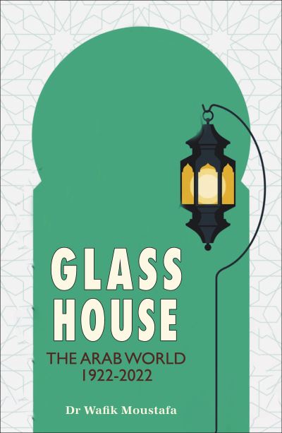 Cover for Dr. Wafik Moustafa · Glass House: The Arab World's Eventful Century (Hardcover Book) [Hmf edition] (2024)