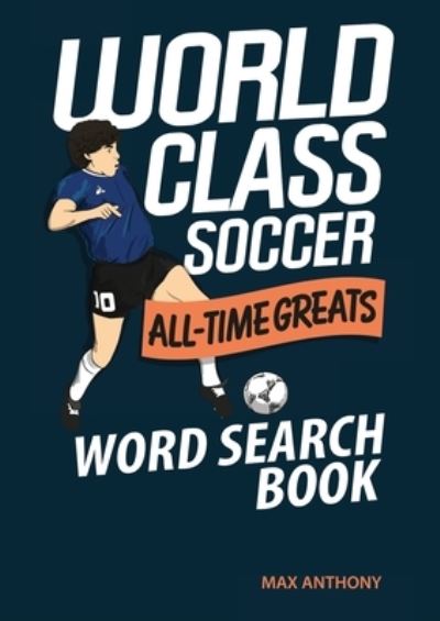 Cover for Max Anthony · World Class Soccer All-Time Greats Word Search Book (Paperback Book) (2021)