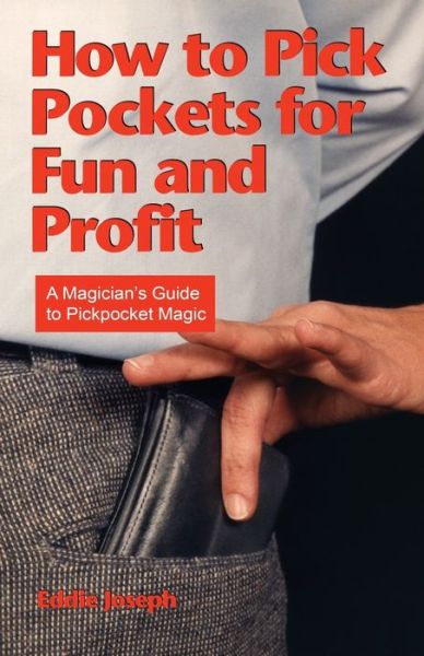 Cover for Eddie Joseph · How to Pick Pockets for Fun and Profit A Magician's Guide to Pickpocket Magic (Pocketbok) (2018)