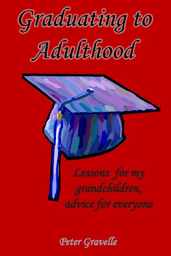 Cover for Peter Gravelle · Graduating to Adulthood: Lessons for My Grandchildren, Advice for Everyone (Paperback Book) (2013)