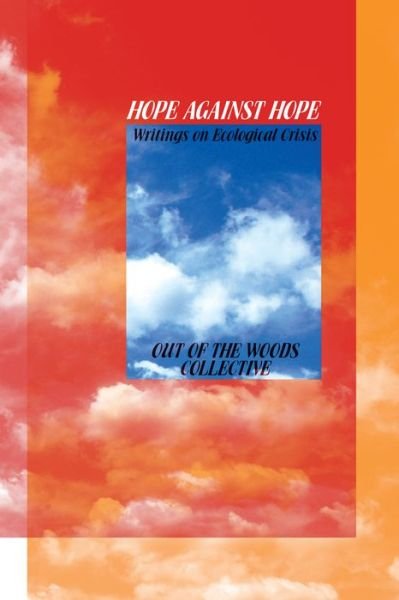 Hope Against Hope: Writings on Ecological Crisis - Out of the Woods - Books - Common Notions - 9781942173205 - April 2, 2020