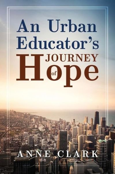 Cover for Anne Clark · An Urban Educator's Journey of Hope (Paperback Book) (2018)