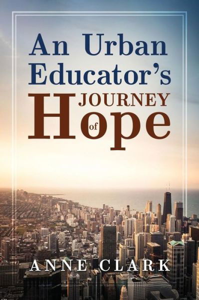 Cover for Anne Clark · An Urban Educator's Journey of Hope (Paperback Bog) (2018)