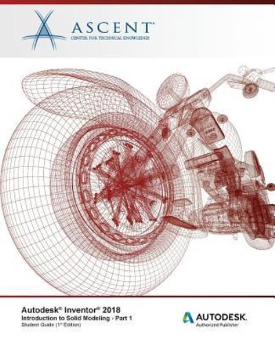 Cover for Ascent - Center for Technical Knowledge · Autodesk Inventor 2018 Introduction to Solid Modeling - Part 1 (Pocketbok) (2017)