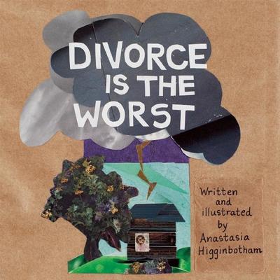 Cover for Anastasia Higginbotham · Divorce Is the Worst - Ordinary Terrible Things (Hardcover Book) (2019)