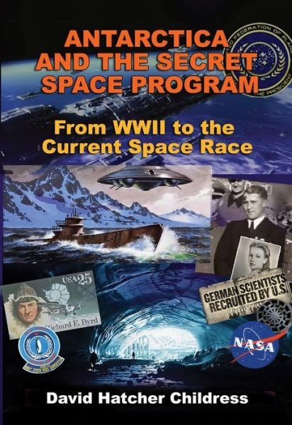 Cover for Childress, David Hatcher (David Hatcher Childress) · Antarctica and the Secret Space Program: From WWII to the Current Space Race (Paperback Book) (2020)
