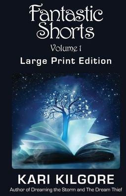 Cover for Kari Kilgore · Fantastic Shorts: Volume 1: A Fantasy Short Story Collection (Pocketbok) [Large type / large print edition] (2019)