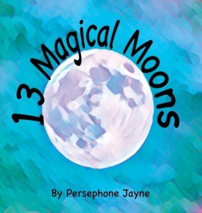 Cover for Hale Patton · 13 Magical Moons (Hardcover Book) (2022)