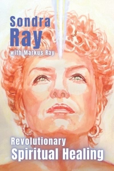 Revolutionary Spiritual Healing - Sondra Ray - Books - Immortal Ray Productions - 9781950684205 - August 16, 2023