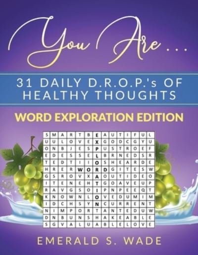 Cover for Emerald S Wade · You Are . . . 31 Daily D.R.O.P.'s of Healthy Thoughts: Word Exploration Edition (Paperback Book) (2021)