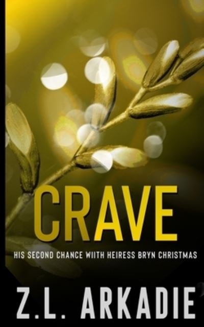 Crave - The Billionaire Christmas Brothers - Z L Arkadie - Livres - Z.L. Arkadie Books - 9781952101205 - 29 août 2020