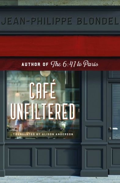Cafe Unfiltered - Jean-Philippe Blondel - Books - New Vessel Press - 9781954404205 - July 13, 2023