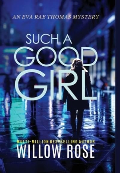Cover for Willow Rose · Such a Good Girl - Eva Rae Thomas Mystery (Gebundenes Buch) (2021)