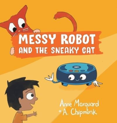 Cover for Anne Marquard · Messy Robot and the Sneaky Cat (Book) (2022)