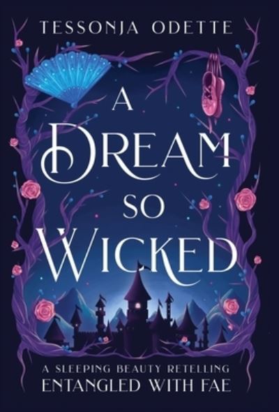 Cover for Tessonja Odette · A Dream So Wicked: A Sleeping Beauty Retelling - Entangled with Fae (Gebundenes Buch) (2023)