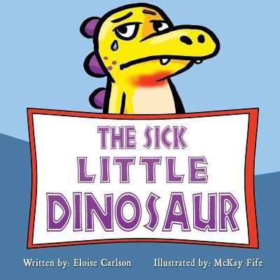 Cover for Eloise Carlson · The Sick Little Dinosaur (Paperback Book) (2017)