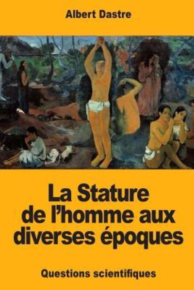 Cover for Albert Dastre · La Stature de l'Homme Aux Diverses poques (Taschenbuch) (2018)