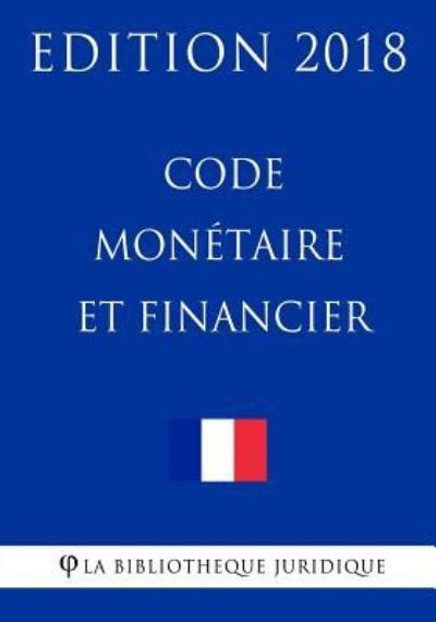 Cover for La Bibliotheque Juridique · Code Mon taire Et Financier (Paperback Bog) (2018)
