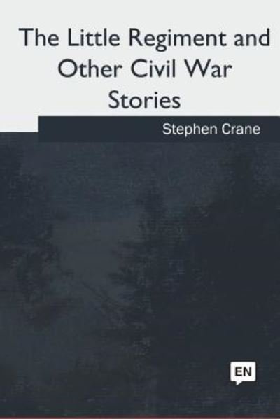 Cover for Stephen Crane · The Little Regiment and Other Civil War Stories (Pocketbok) (2018)