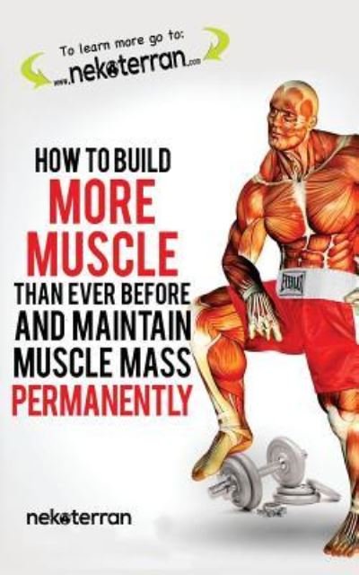 Cover for Nekoterran · How to Build More Muscle than Ever Before and Maintain Muscle Mass Permanently (Paperback Book) (2017)
