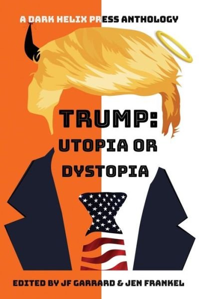 Cover for JF Garrard · Trump Utopia or Dystopia Anthology (Taschenbuch) (2018)