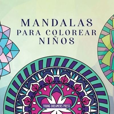 Cover for Young Dreamers Press · Mandalas para colorear ninos: Libro para colorear con mandalas divertidos, faciles y relajantes para ninos, ninas y principiantes - Cuadernos Para Colorear Ninos (Pocketbok) (2020)