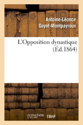 Cover for Guyot-montpayroux-a-l · L'opposition Dynastique (Paperback Book) [French edition] (2013)