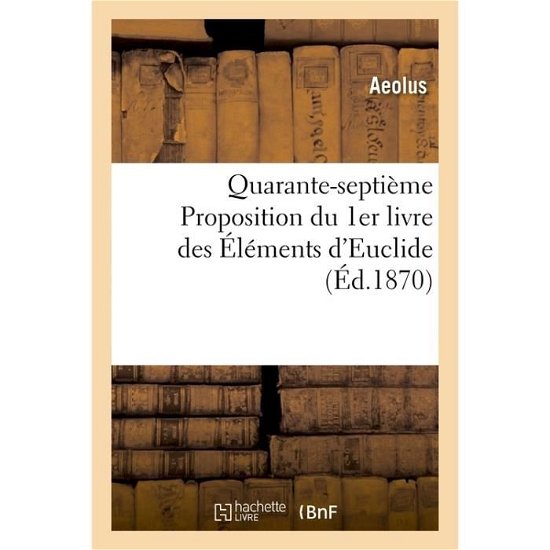 Cover for Aeolus · Quarante-Septieme Proposition Du 1er Livre Des Elements d'Euclide (Taschenbuch) (2016)