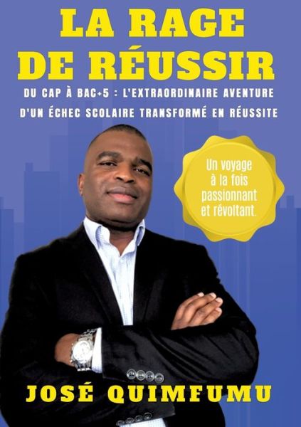 La Rage de Reussir: Du CAP a Bac+5: L'extraordinaire aventure d'un echec scolaire transforme en reussite - Jose Quimfumu - Books - Books on Demand - 9782322220205 - May 10, 2020