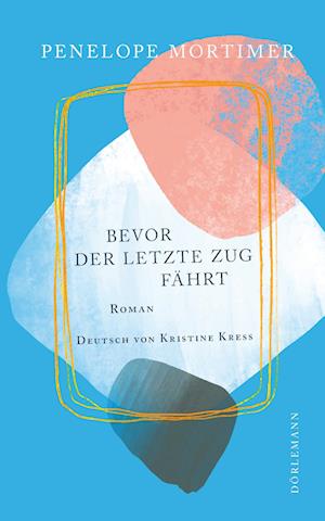 Cover for Penelope Mortimer · Bevor der letzte Zug fährt (Bok) (2023)