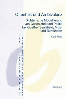 Cover for Rieko Hara · Offenheit Und Ambivalenz: Dichterische Modellierung Von Geschichte Und Politik Bei Goethe, Sealsfield, Musil Und Burckhardt - Deutsch-Ostasiatische Studien Zur Interkulturellen Literatur (Paperback Book) [German edition] (2009)