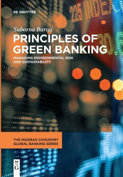Cover for Suborna Barua · Principles of Green Banking: Managing Environmental Risk and Sustainability - The Moorad Choudhry Global Banking Series (Paperback Book) (2022)