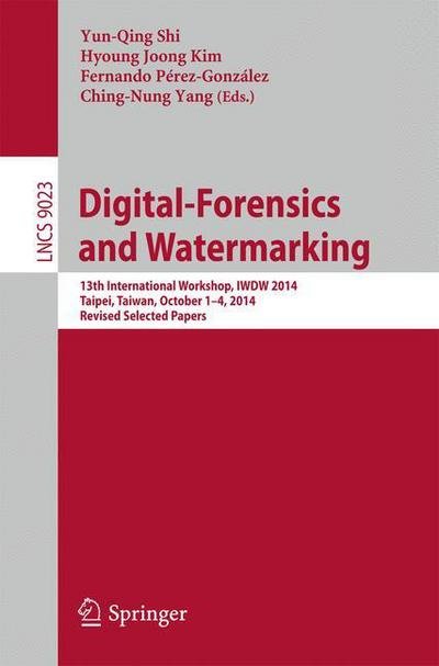 Cover for Yun-qing Shi · Digital-Forensics and Watermarking: 13th International Workshop, IWDW 2014, Taipei, Taiwan, October 1-4, 2014. Revised Selected Papers - Security and Cryptology (Pocketbok) [2015 edition] (2015)