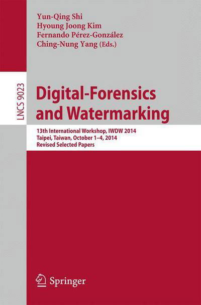 Cover for Yun-qing Shi · Digital-Forensics and Watermarking: 13th International Workshop, IWDW 2014, Taipei, Taiwan, October 1-4, 2014. Revised Selected Papers - Lecture Notes in Computer Science (Paperback Book) [2015 edition] (2015)