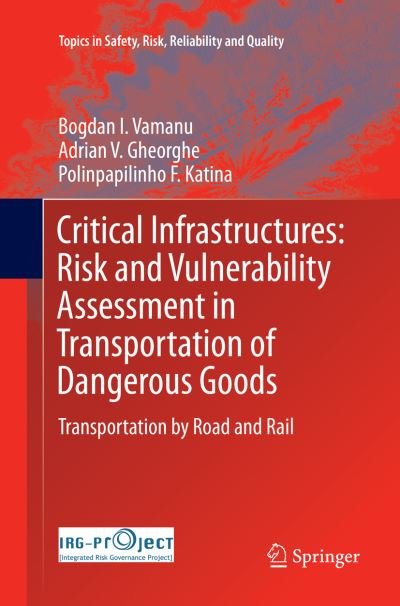 Cover for Bogdan I. Vamanu · Critical Infrastructures: Risk and Vulnerability Assessment in Transportation of Dangerous Goods: Transportation by Road and Rail - Topics in Safety, Risk, Reliability and Quality (Paperback Book) [Softcover reprint of the original 1st ed. 2016 edition] (2018)