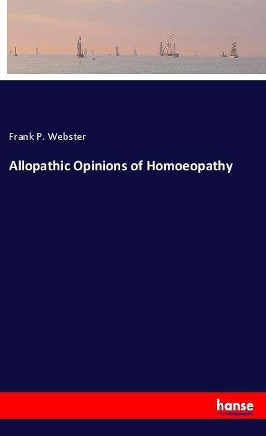 Cover for Webster · Allopathic Opinions of Homoeopa (Book)