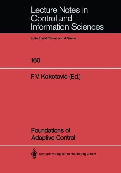 Foundations of Adaptive Control - Lecture Notes in Control and Information Sciences - Petar V Kokotovic - Kirjat - Springer-Verlag Berlin and Heidelberg Gm - 9783540540205 - maanantai 24. kesäkuuta 1991